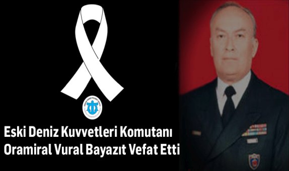 Oramiral Vural Beyazıt Vefat Etti Oramiral Vural Beyazıt Vefat Etti
